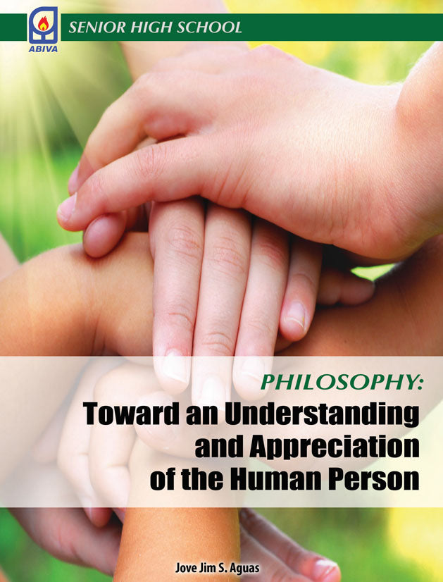 PHILOSOPHY: TOWARD AN UNDERSTANDING AND APPRECIATION OF THE HUMAN PERSON